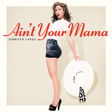 Piosenki Jennifer Lopez - Ain't Your Mama